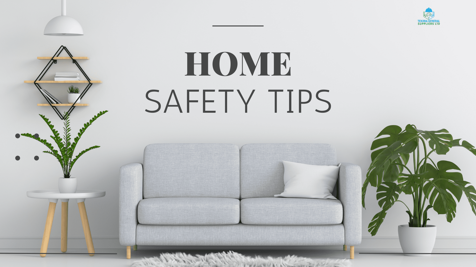 Essential Home Safety Tips - Tekiria General Suppliers LTD